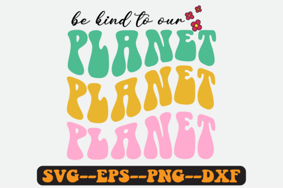 Be Kind to Our Planet Groovy Retro SVG Graphics for Crafts