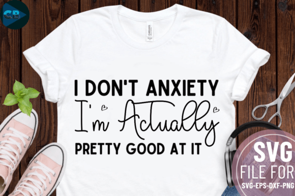I Don t Anxiety I m Actually Pretty Good