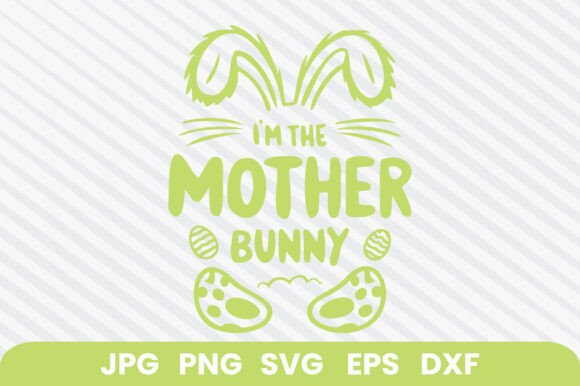 Im the Mother Bunny-v1, Easter SVG: A Designer's Review for Graphics & Crafts