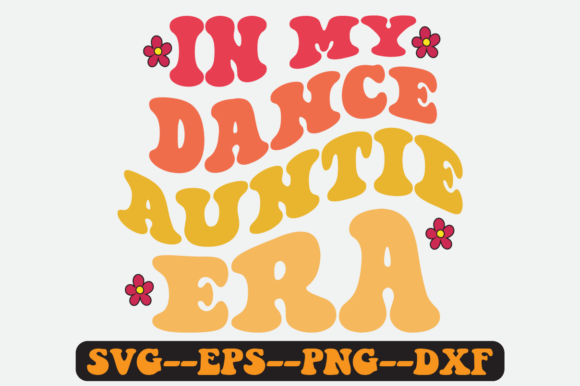 In My Dance Auntie Era Quote Retro Svg Graphics for Crafts