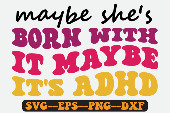 Maybe She s Born with It Maybe It s ADHD Graphics for Crafts