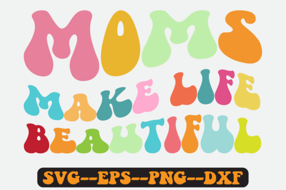 Moms Make Life Beautiful Retro Svg for Graphics and Crafts