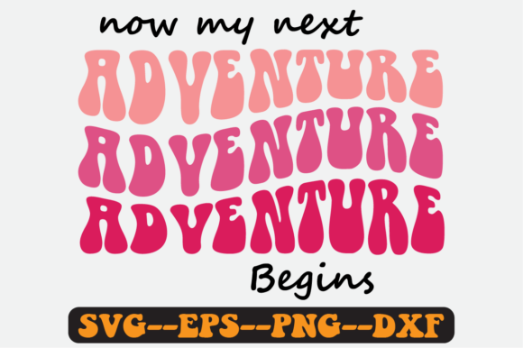 Now My Next Adventure Begins Retro Svg Graphics for Crafts