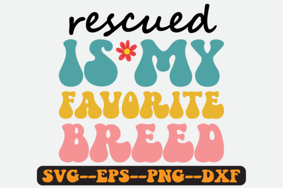 Rescued is My Favorite Breed Retro Svg Review