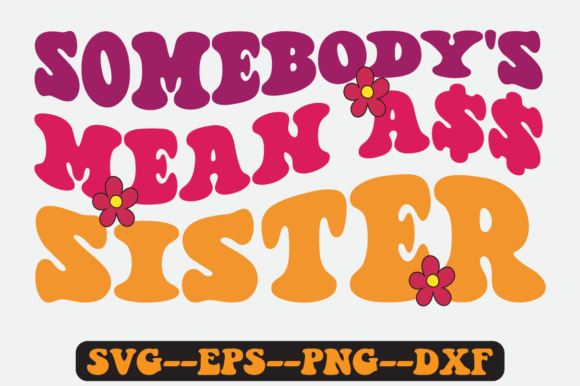 Somebody s Mean Sister Quote Retro Svg Graphics Crafts