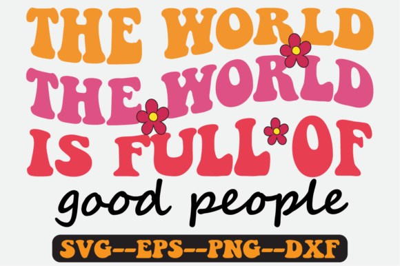 The World is Full of Good People Svg: A Crafts & Graphics Review